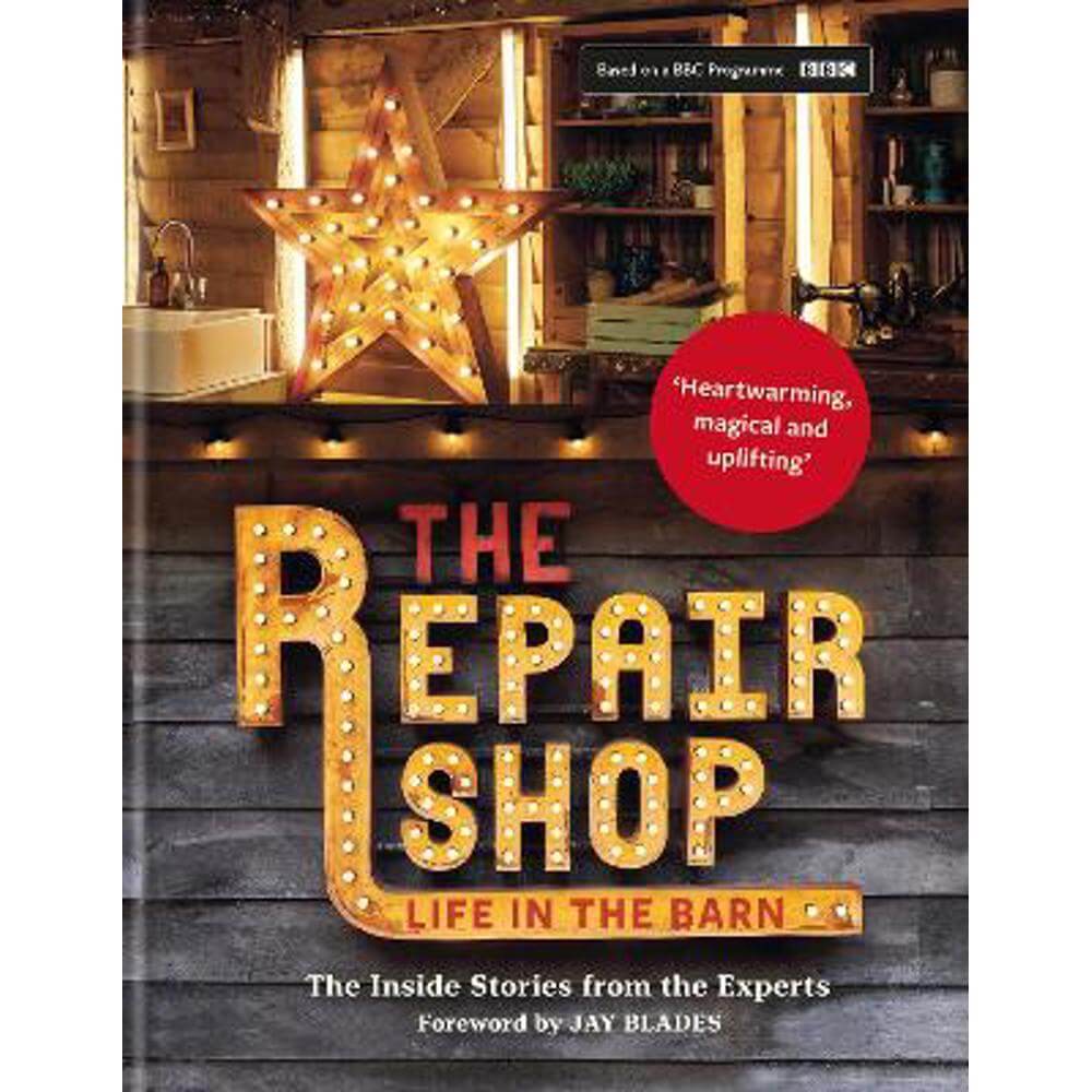 The Repair Shop: LIFE IN THE BARN: The Inside Stories from the Experts (Hardback) - Jay Blades